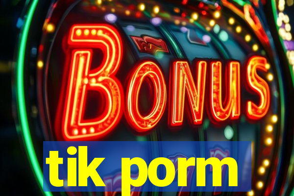tik porm